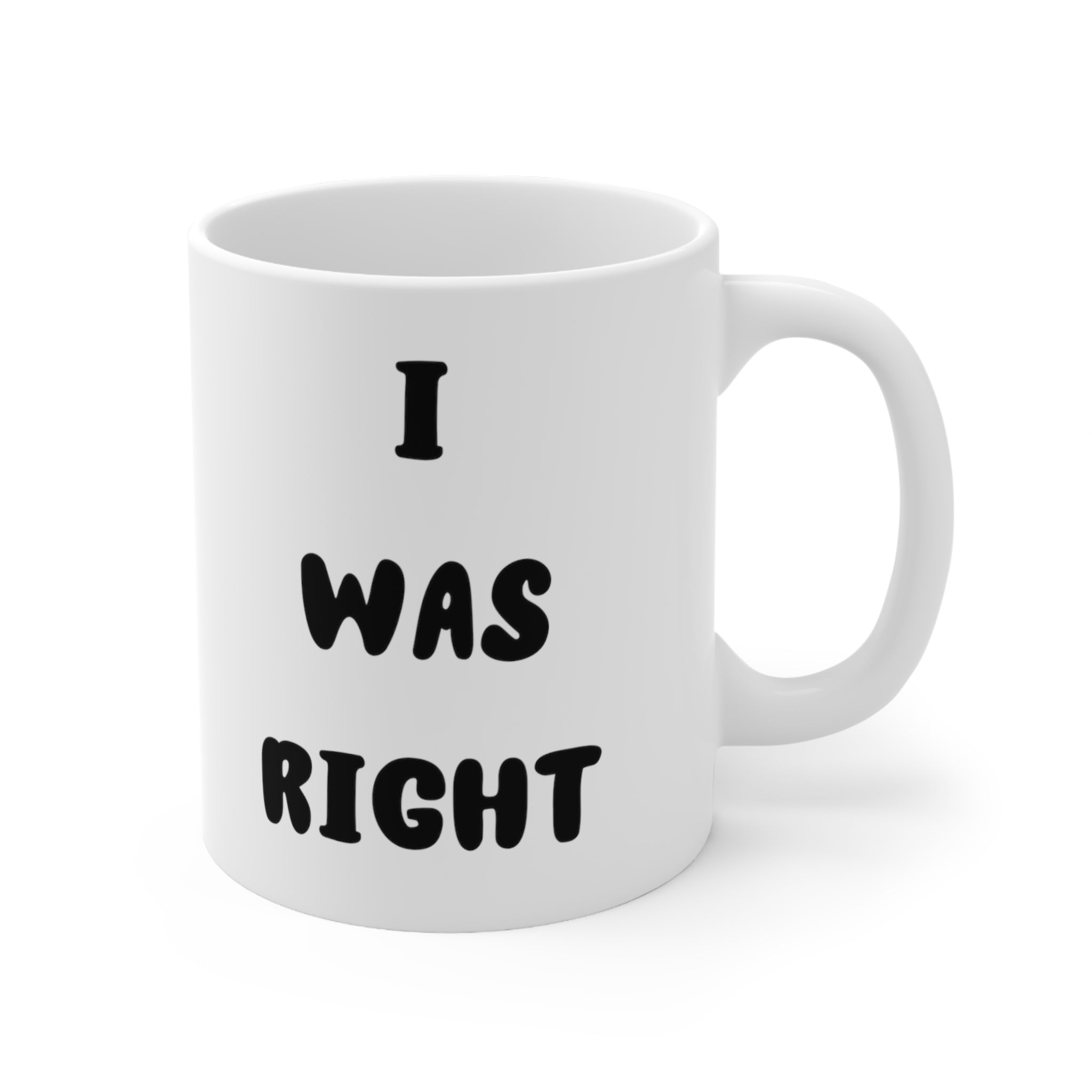 Printify Mug 11oz Coffee Mug, I was Right Coffee Mug, Sarcastic Mug, Funny Mug, Birthday Gift, Christmas Gift, Friend Gift, White 11 oz Ceramic 69897191308137441777