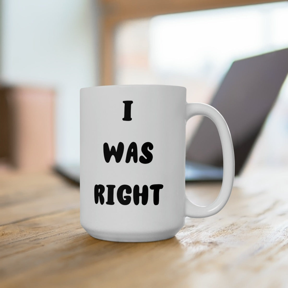 Printify Mug 15oz Coffee Mug, I was Right Coffee Mug, Sarcastic Mug, Funny Mug, Birthday Gift, Christmas Gift, Friend Gift, White 15 oz Ceramic 13653575191014592779