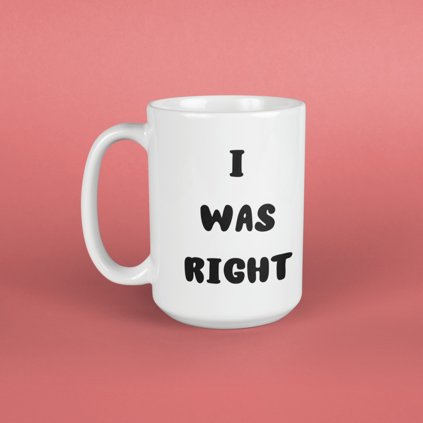 Printify Mug 15oz Coffee Mug, I was Right Coffee Mug, Sarcastic Mug, Funny Mug, Birthday Gift, Christmas Gift, Friend Gift, White 15 oz Ceramic 13653575191014592779