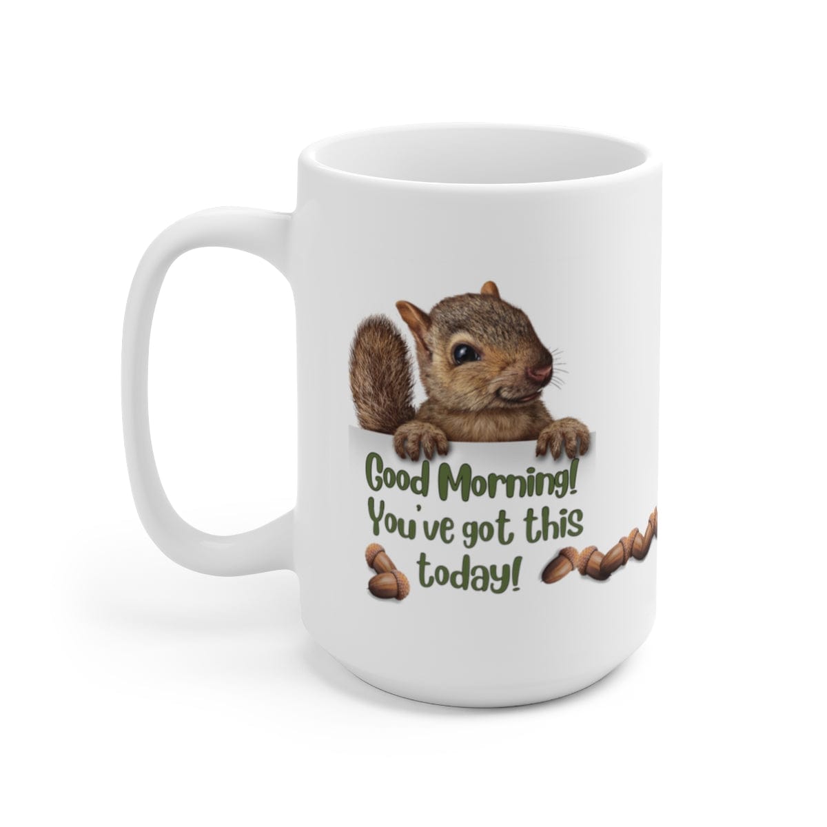 Printify Mug 15oz Coffee Mug, "Good Morning, You've got this!", Squirrel Mug, White 15 oz Ceramic, Gift for Her, Humorous Mug, Funny Mug 89140602761498319375