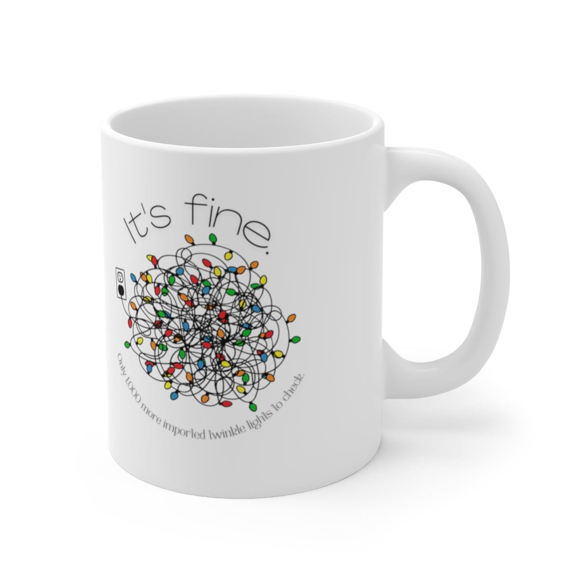 Printify Mug 11oz Coffee Mug, "It's Fine. Only 1,000 imported Twinkle Lights to Check,  Mug, White 11oz Ceramic, Christmas Mug 52833681150164336922